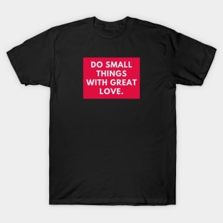 Do Small Things With Great Love T-Shirt